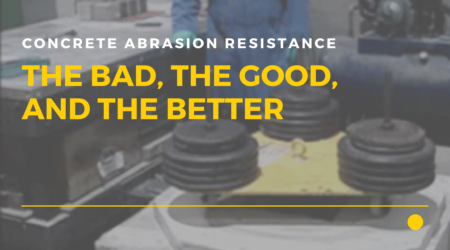 Concrete Abrasion Resistance: The Bad, the Good, and the Better